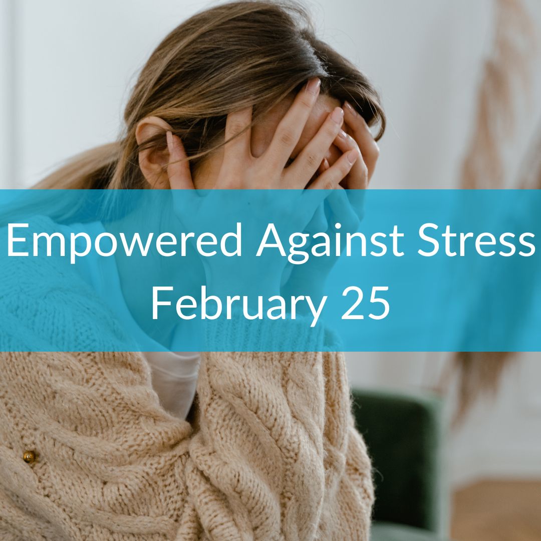 Empowered Against Stress workshop February 25