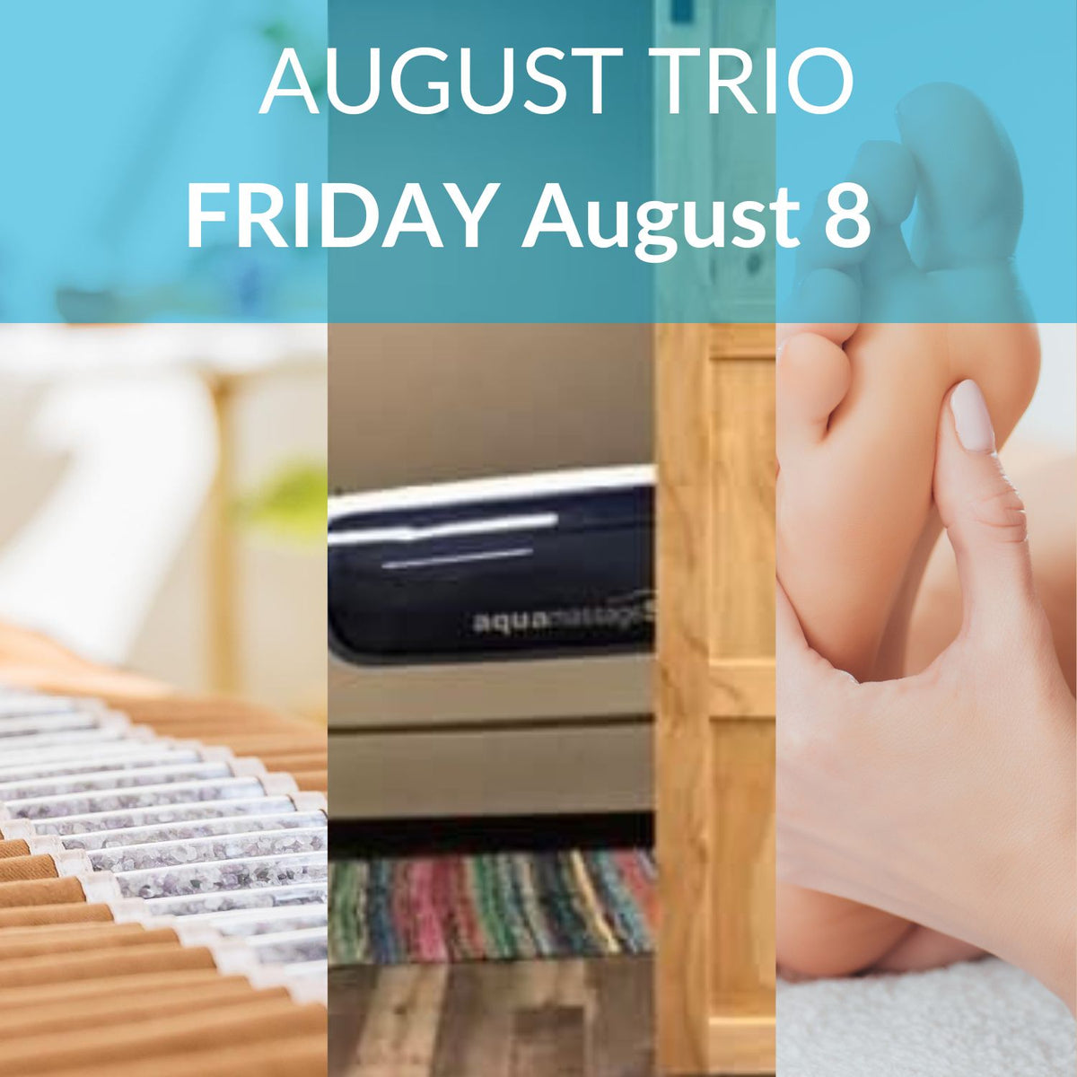 Collage of a biomat, aqua massage bed, and a foot with text 'August Trio Friday August 8' on a blue background.