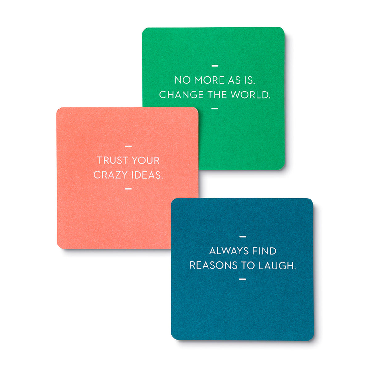 Sample cards. "No more as is. Change the world." "Trust your crazy ideas." "Always find reasons to laugh."
