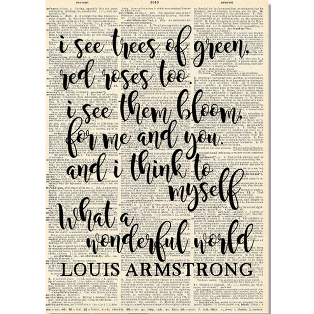Page from a vintage dictionary with "I see trees of green, red roses too. I see them bloom, for me and you. And I think to myself what a wonderful world. Louis Armstrong" printed on it