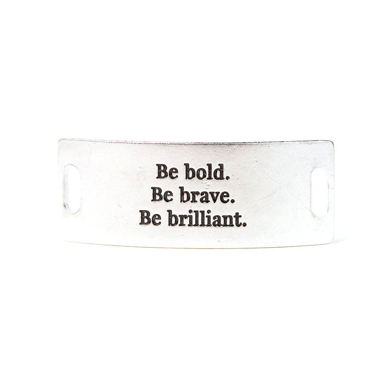 Silver Lenny & Eva bracelet sentiment that says, "Be bold. Be brave. Be brilliant."